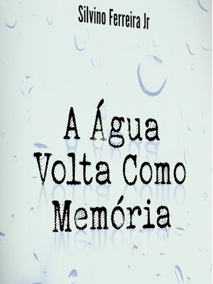 cover image of A Água Volta Como Memória